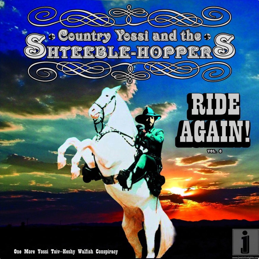 Country Yossi presents- “Country Yossi and the Shteeble-Hoppers Ride Again”