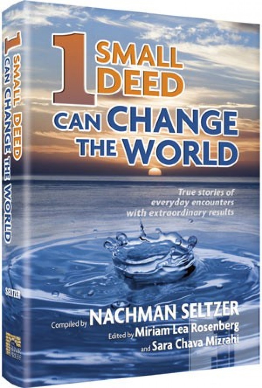 ONE SMALL DEED CAN CHANGE THE WORLD: True stories of everyday encounters with extraordinary results