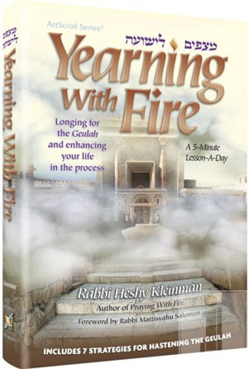 YEARNING WITH FIRE: Longing for the Geulah and Enhancing your Life in the Process