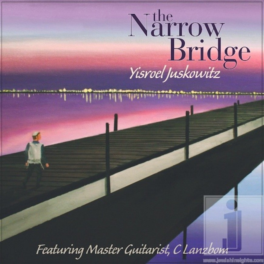 Yisroel Juskowicz- The Narrow Bridge