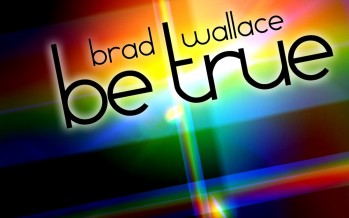 Brad Wallace Releases New Single “Be True” From Upcoming EP