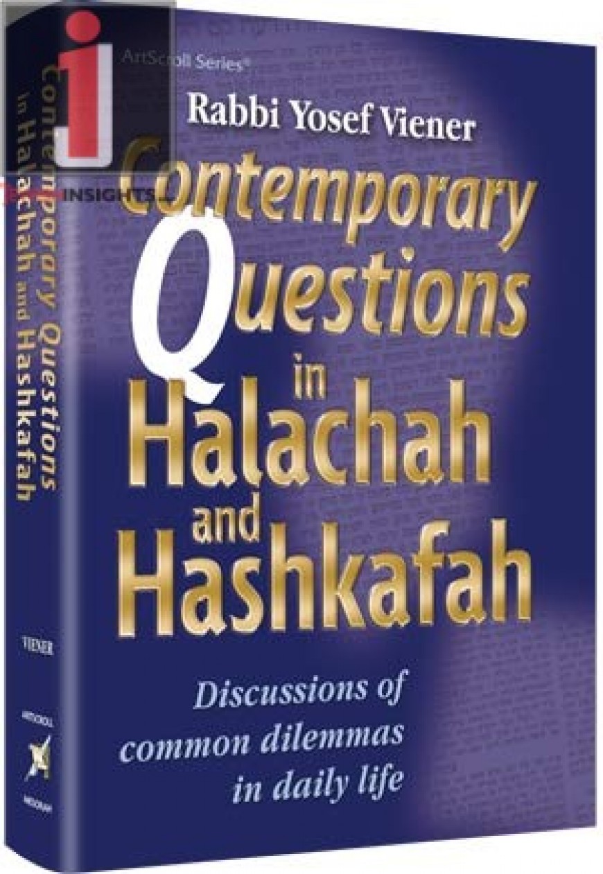 Contemporary Questions in Halachah and Hashkafah: Discussions of Common Dilemmas in Daily Life