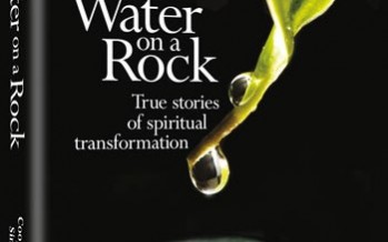 LIKE WATER ON A ROCK – True stories of spiritual transformation