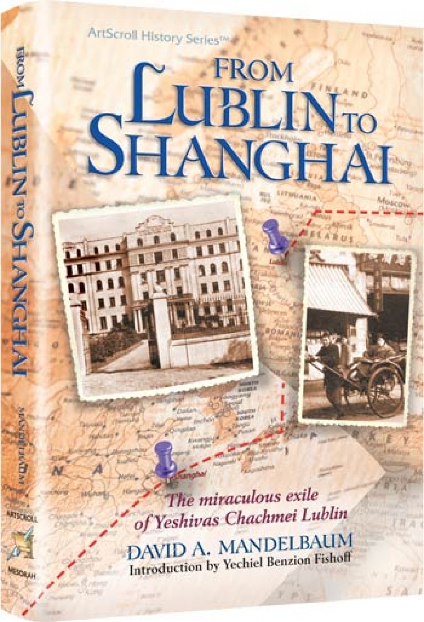 FROM LUBLIN TO SHANGHAI The miraculous exile of Yeshivas Chachmei Lublin