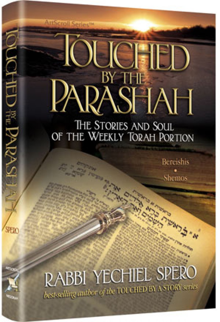 TOUCHED BY THE PARSHA The Stories and Soul of the Weekly Torah Portion – Bereishis and Shemos