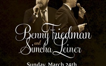 Yedidim Productions Presents A Pre-Pesach Concert with BENNY FRIEDMAN and SIMCHA LEINER
