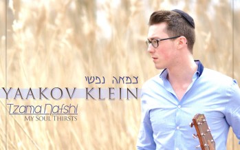Yaakov Klein Releases A New Single “Tzama Nafshi – My Soul Thirsts”