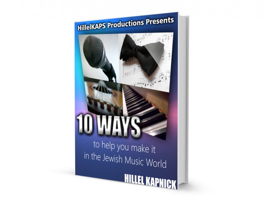 Hillel Kapnick Releases e-Book “10 Ways to Help You Make It In the Jewish Music World”