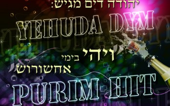 Yehuda Dym & Shalom Bernholtz Present: “PURIM-HIT”