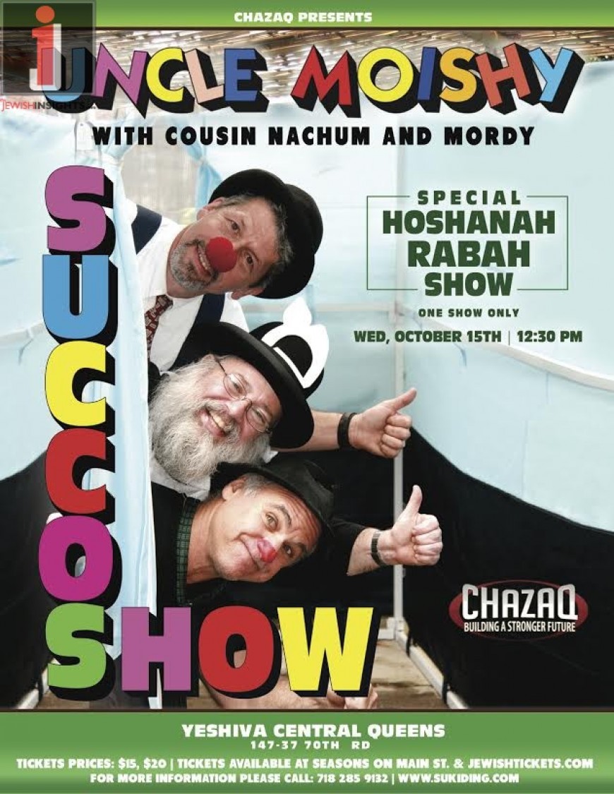 CHAZAQ Presents;  UNCLE MOISHY With Cousin Nachum & Mordy  SPECIAL HOSHANAH RABAH SHOW