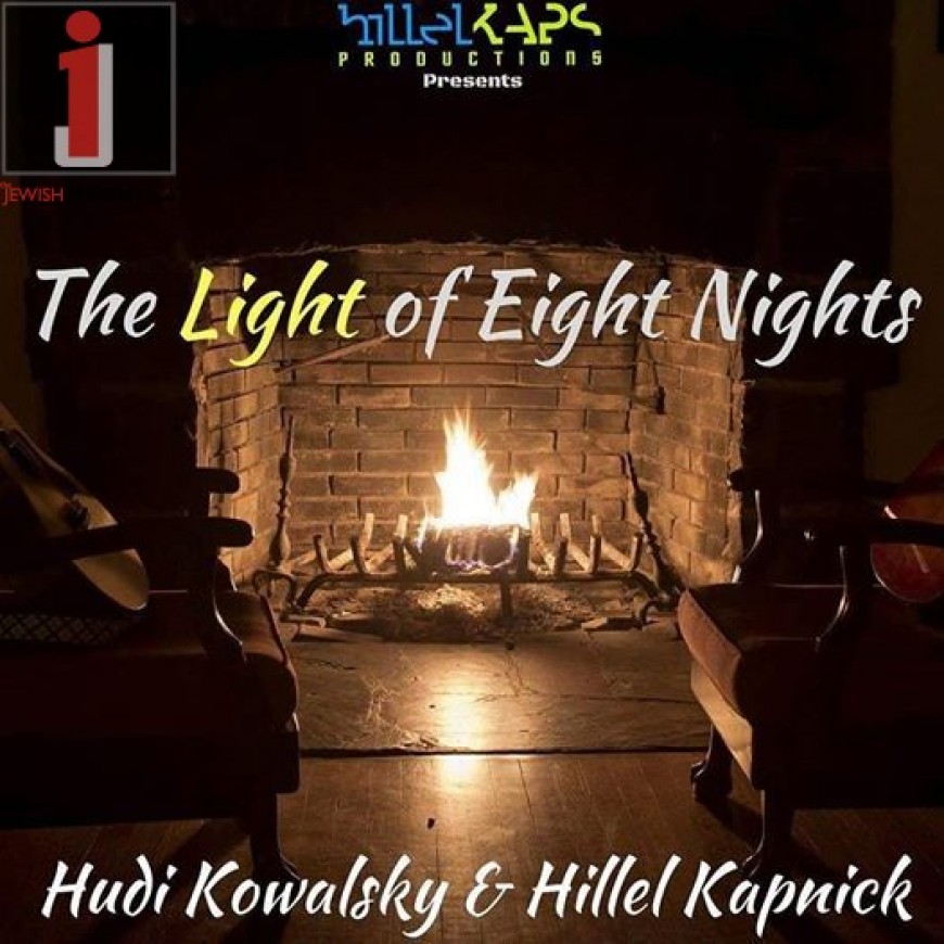 The Light of Eight Nights – Hudi Kowalsky & Hillel Kapnick