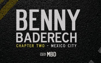 Benny Baderech: Chapter Two – Mexico City – Special Guest MBD