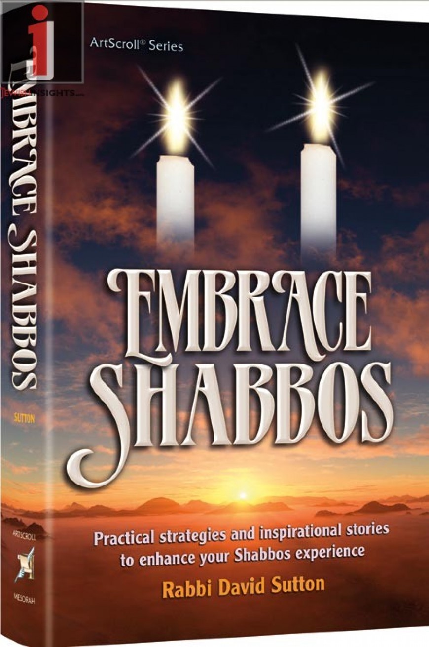 Embrace Shabbos: Practical strategies and inspirational stories to enhance your Shabbos experience