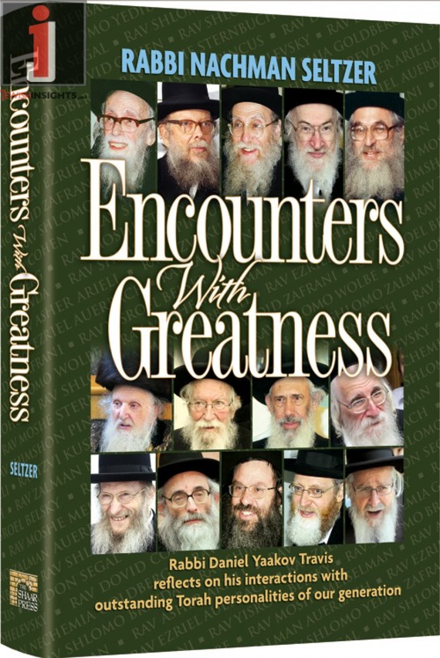 Encounters With Greatness: Rabbi Daniel Yaakov Travis reflects on his interactions with outstanding Torah personalities of our generation