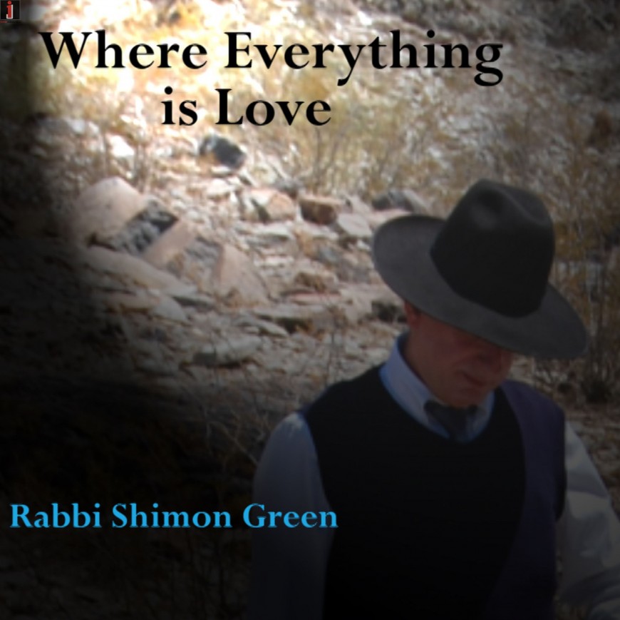 Rabbi Shimon Green “Where Everything is Love”