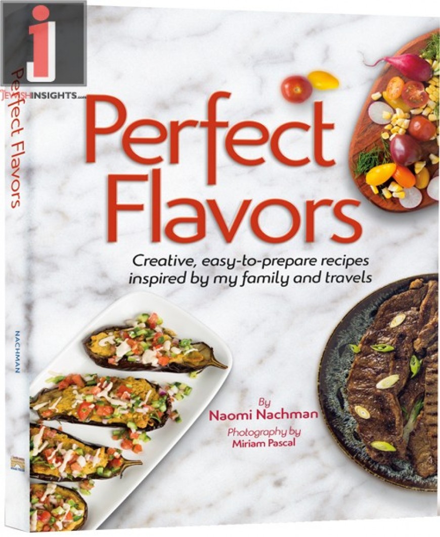 Perfect Flavors: Creative, easy-to-prepare recipes inspired by my family and travels