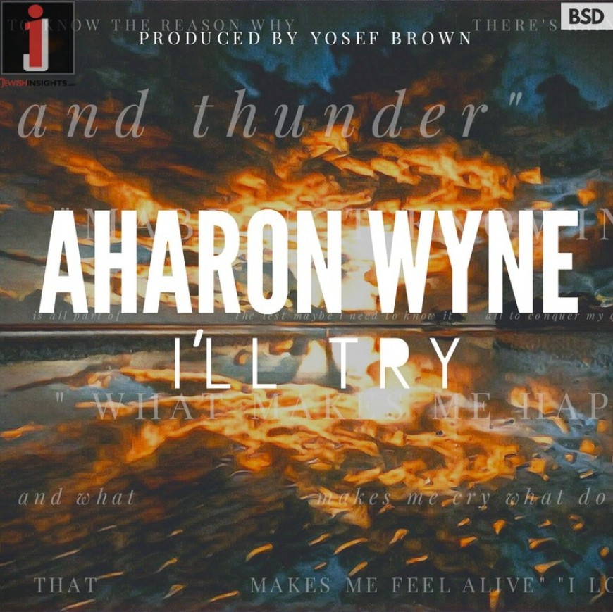 Introducing: Aharon Wyne With His Debut Single “I’ll Try”
