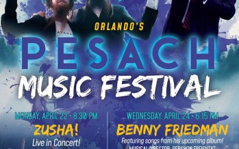 Chabad of South Orlando Presents; TWO GREAT EVENTS!ORLANDO’S PESACH MUSIC FESTIVAL – ZUSHA & BENNY FRIEDMAN