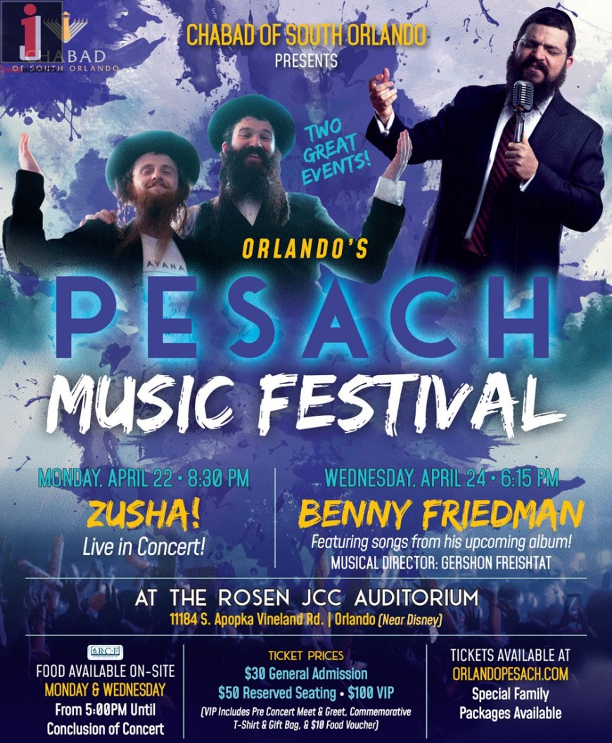 Chabad of South Orlando Presents; TWO GREAT EVENTS!ORLANDO’S PESACH MUSIC FESTIVAL – ZUSHA & BENNY FRIEDMAN