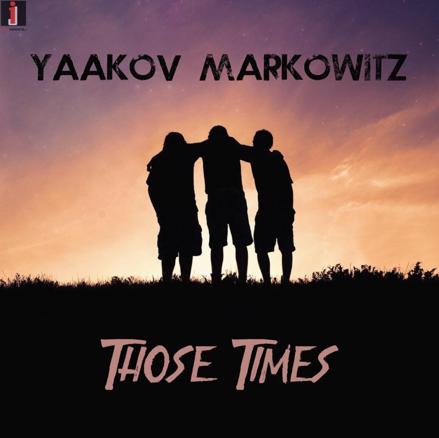 Yaakov Markowitz – Those Times (Lyric Video)