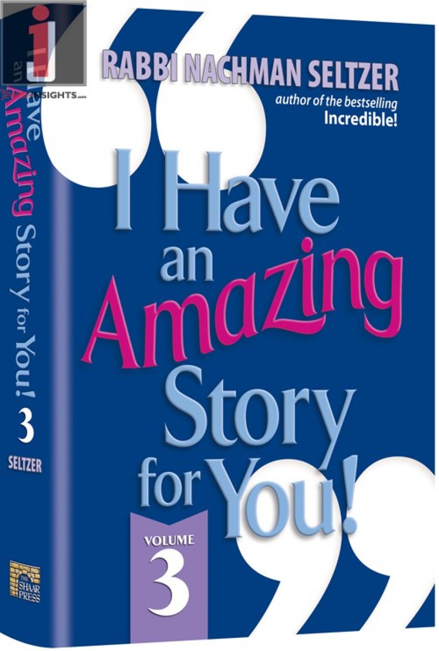 I Have An Amazing Story For You Volume 3 By Rabbi Nachman Seltzer