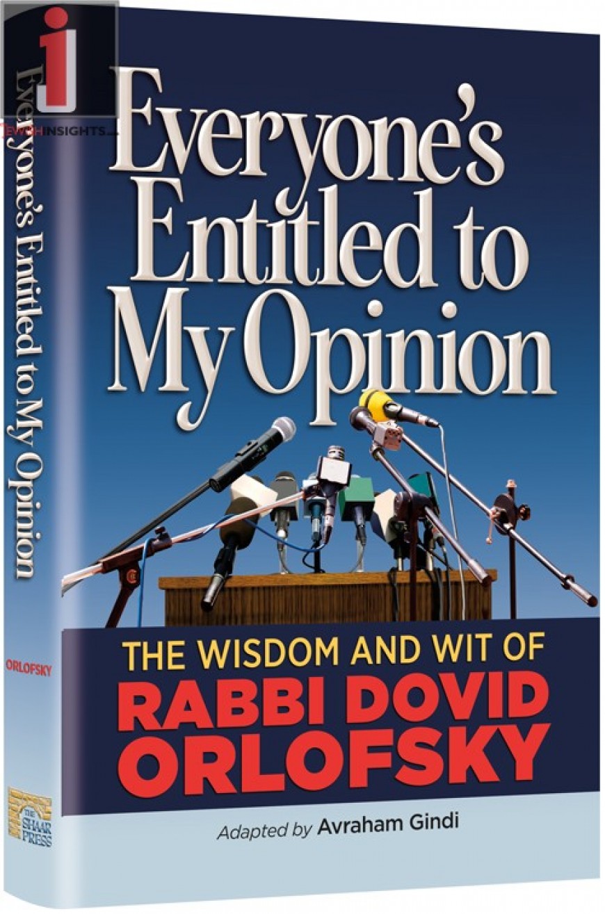 Everyone’s Entitled to My Opinion – The Wisdom and Wit of Rabbi Dovid Orlofsky