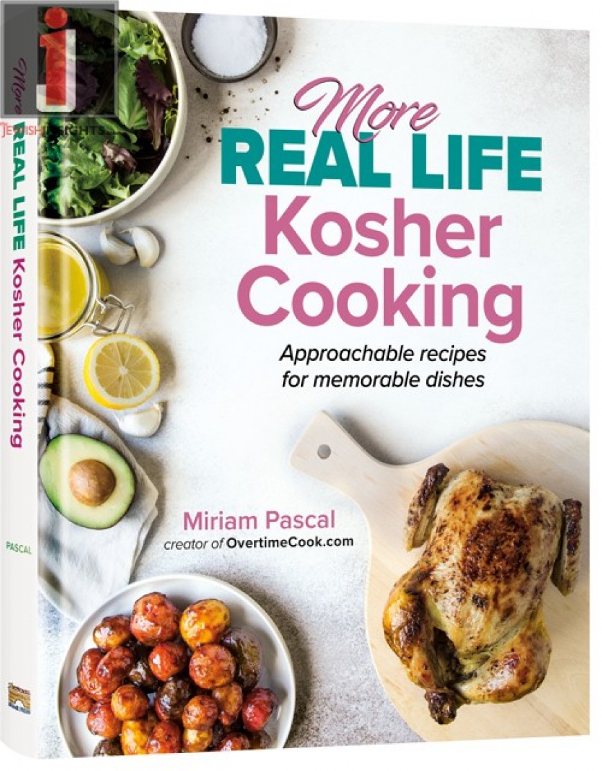 More Real Life Kosher Cooking – Approachable Recipes For Memorable Dishes