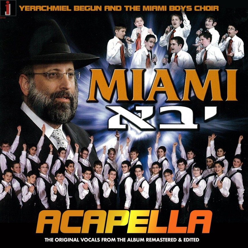 NEW! MIAMI YAVO ACAPELLA ALBUM Produced, Directed & Composed by Yerachmiel Begun