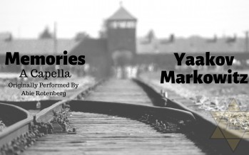 Yom HaShoah Release: “Memories” by Yaakov Markowitz (A Capella Cover)