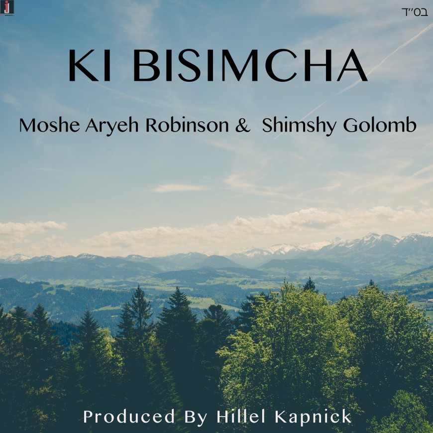 Ki Bisimcha – Moshe Aryeh Robinson ft. Shimshy Golomb