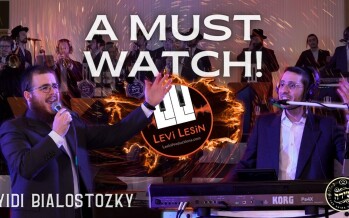 Yidi Bialostozky & Levi Lesin Present To You “A Must Watch!”