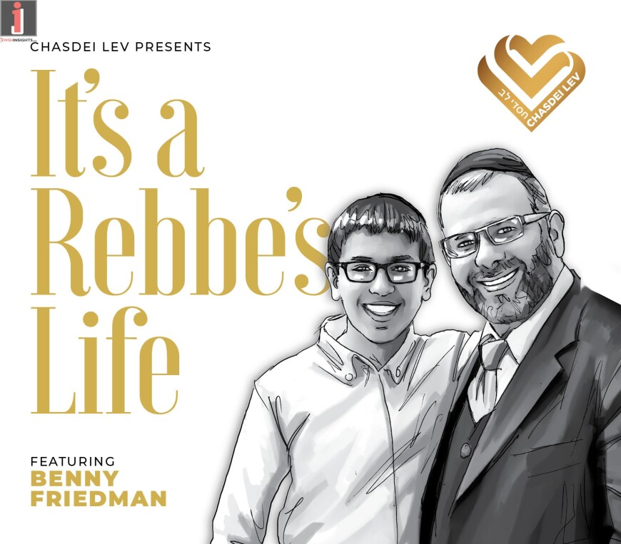 It’s a Rebbe’s Life – Benny Friedman – Chasdei Lev