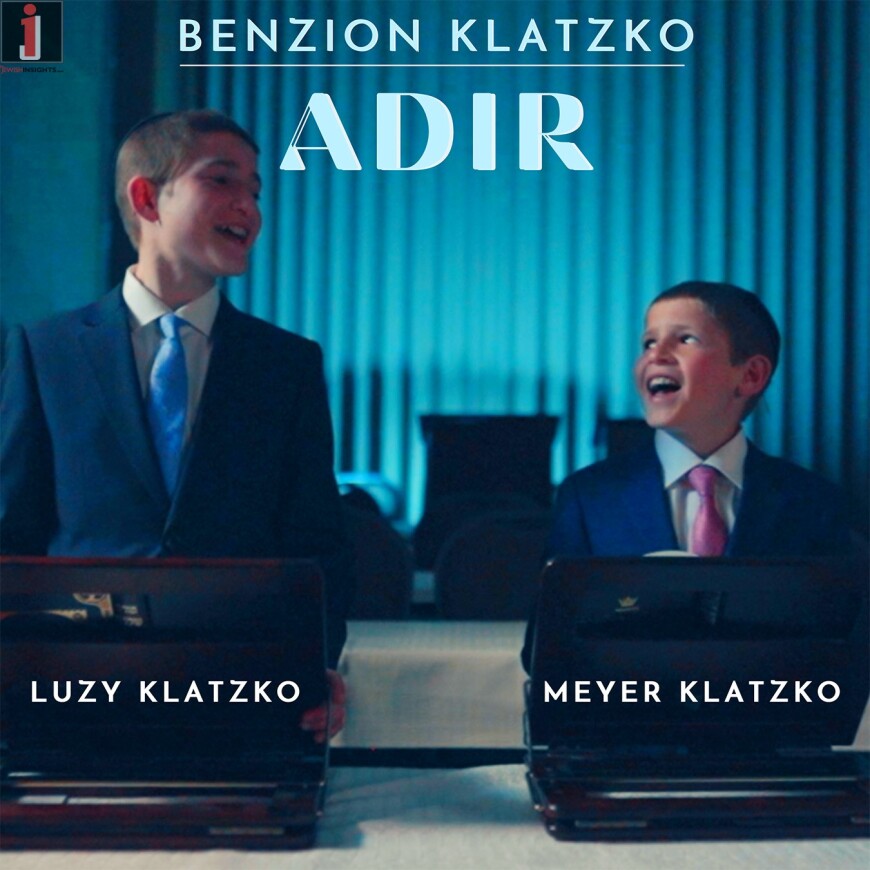 Adir – Luzy Klatzko & Meyer Klatzko – Composed by Benzion Klatzko