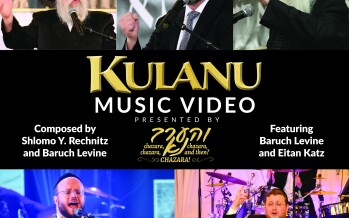 “Vhaarev Na” Along With S.Y. Rechnitz, Baruch Levine, & Eitan Katz Presents “KULANU”