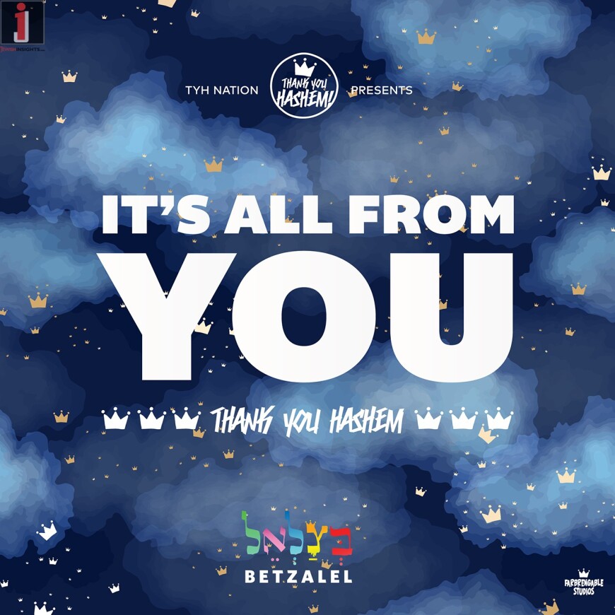 It’s All From You | Betzalel | TYH Nation | Ain Od Milvado