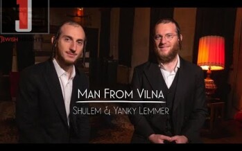The Man From Vilna – Shulem & Yanky Lemmer