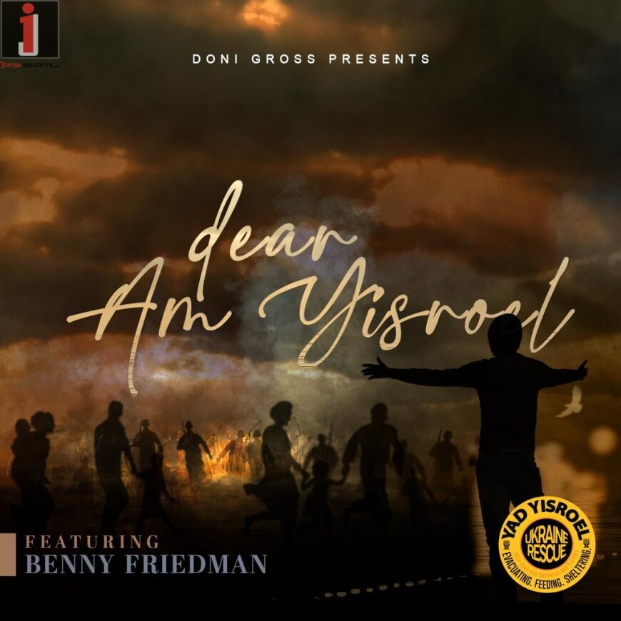 Dear Am Yisroel Feat. Benny Friedman – A Desperate Call For Klal Yisroel To Save Ukraine Yiddin!