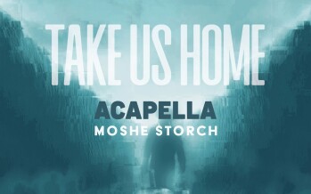 Take Us Home – Moshe Storch – TYH Nation [ACAPELLA VERSION]