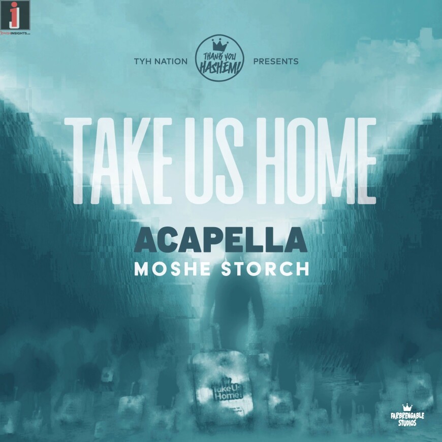 Take Us Home – Moshe Storch – TYH Nation [ACAPELLA VERSION]