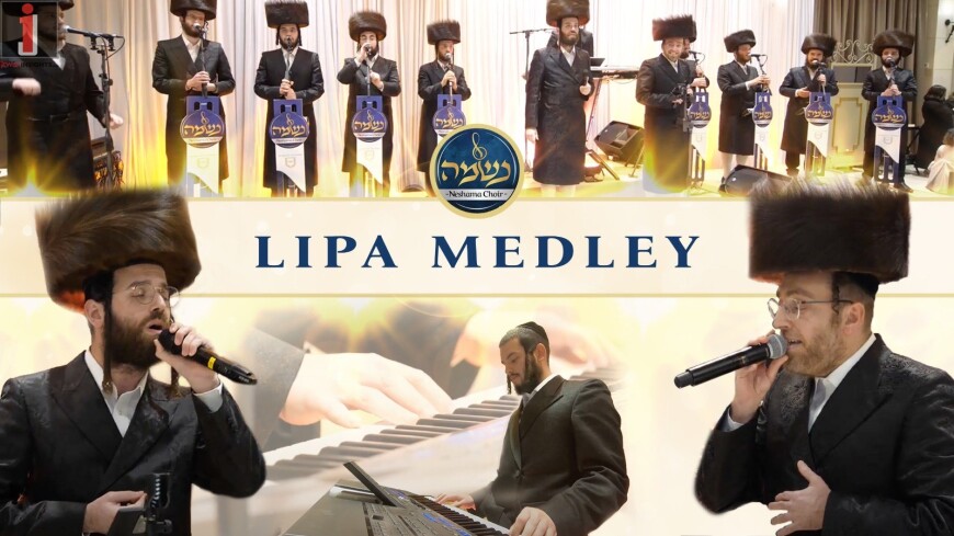 Lipa Medley LIVE – Ahrele Samet, Chaim Polak, Neshama Choir & Tzvika Rubin