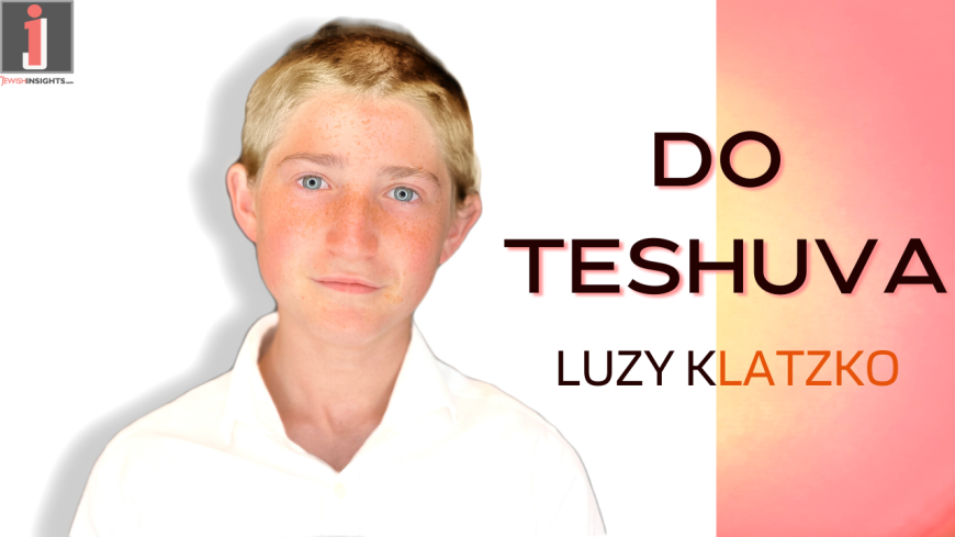 Do Teshuva – Luzy Klatzko – Composed by Rabbi Benzion Klatzko