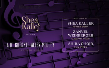 A R’ Cheskie Weisz Medley – Shea Kaller Band – Zanvel Weinberger – The Shira Choir