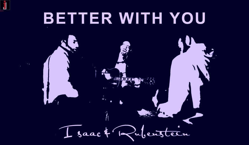 Better With You: Isaac & Rubenstein
