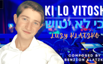 Ki Lo Yitosh – כי לא יטוש | Luzy Klatzko | Composed by Benzion Klatzko
