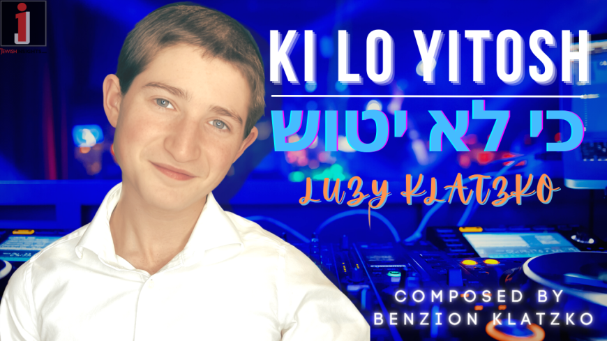 Ki Lo Yitosh – כי לא יטוש | Luzy Klatzko | Composed by Benzion Klatzko