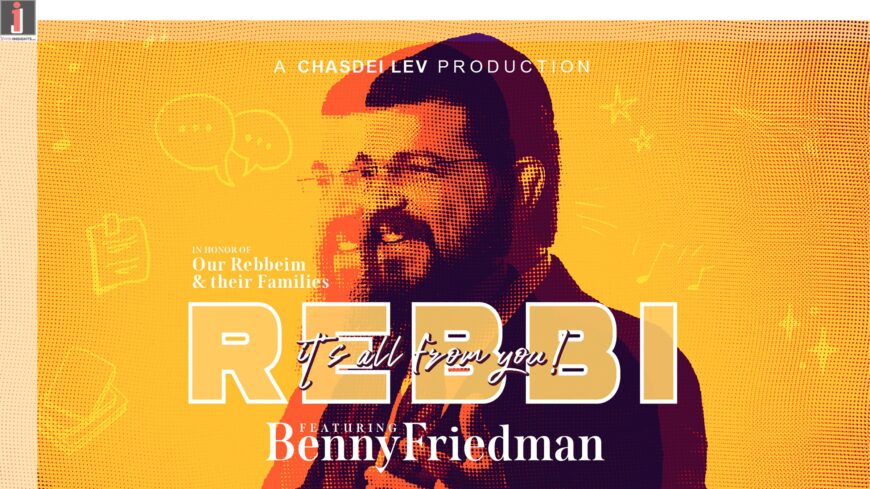 Benny Friedman Releases New Song and Video: Rebbi, It’s All From You!