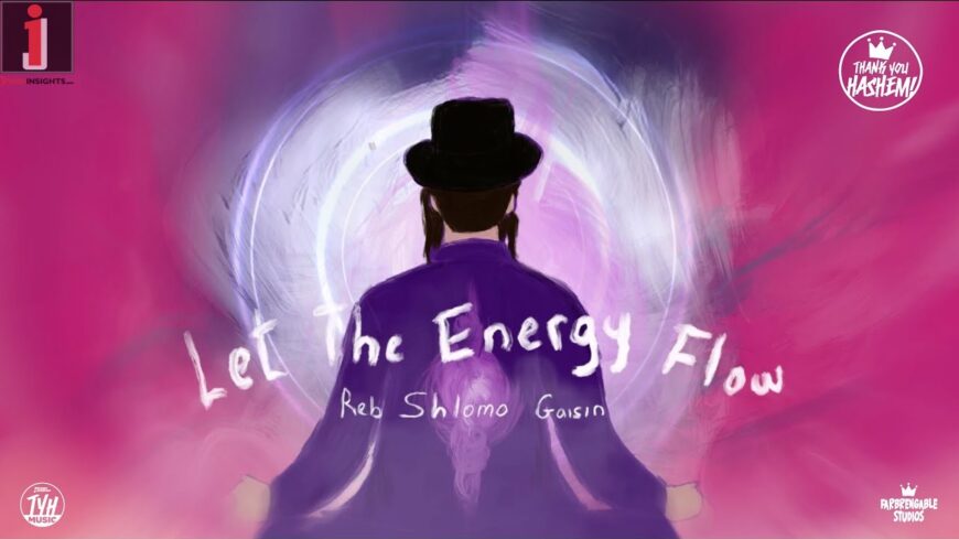 TYH Nation Presents: Let The Energy Flow – Reb Shlomo Gaisin