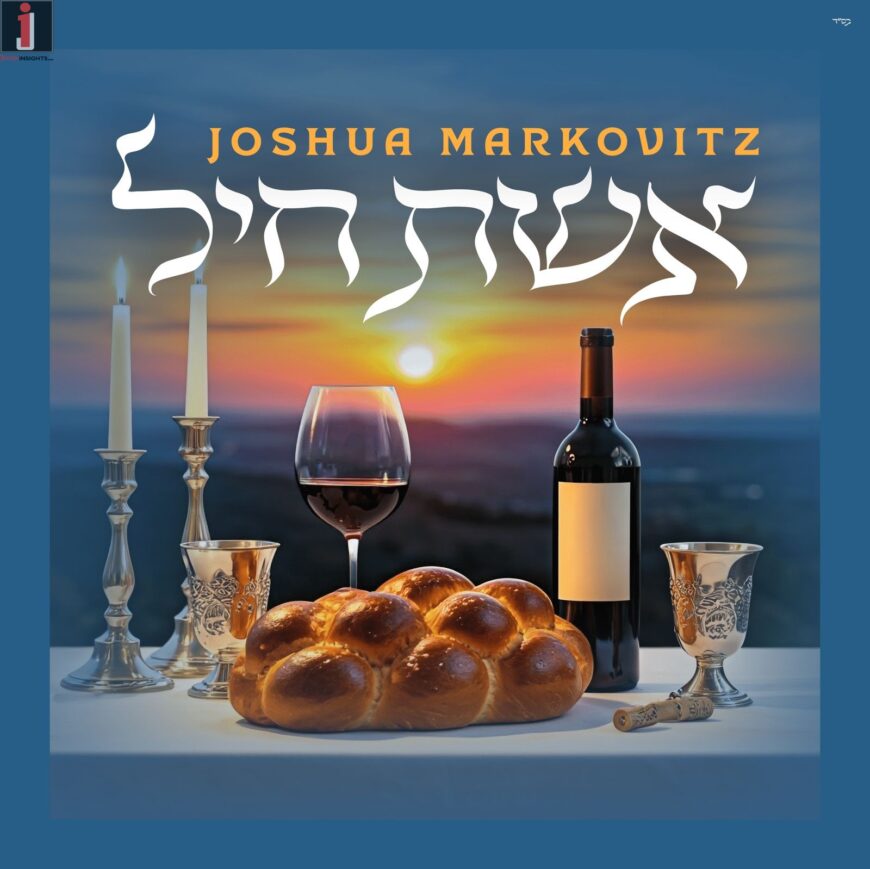 Joshua Markovitz With A New Single “Eishes Chayil”